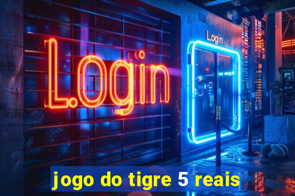 jogo do tigre 5 reais